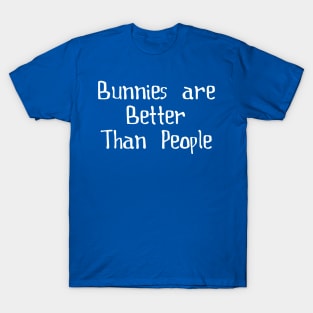 Bunnies are better than people T-Shirt